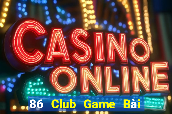 86 Club Game Bài Nhiều Người Chơi Nhất