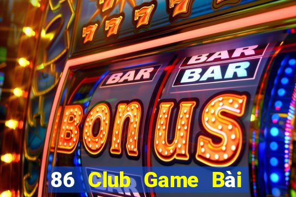 86 Club Game Bài Nhiều Người Chơi Nhất