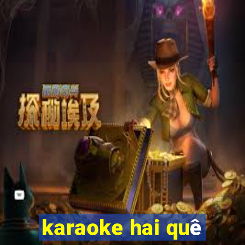 karaoke hai quê