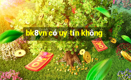 bk8vn có uy tín không