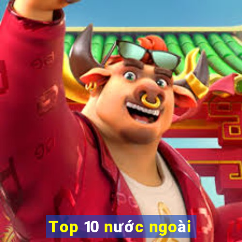 Top 10 nước ngoài