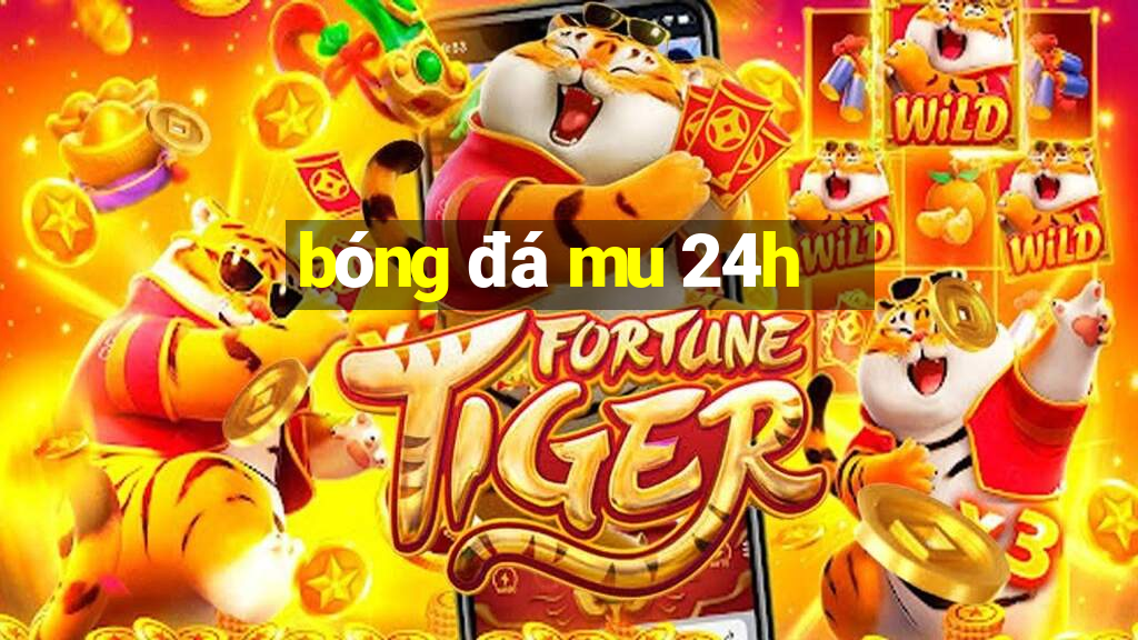 bóng đá mu 24h