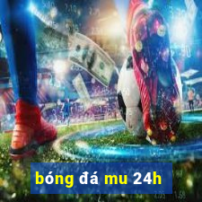 bóng đá mu 24h