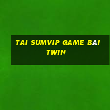 Tai Sumvip Game Bài Twin