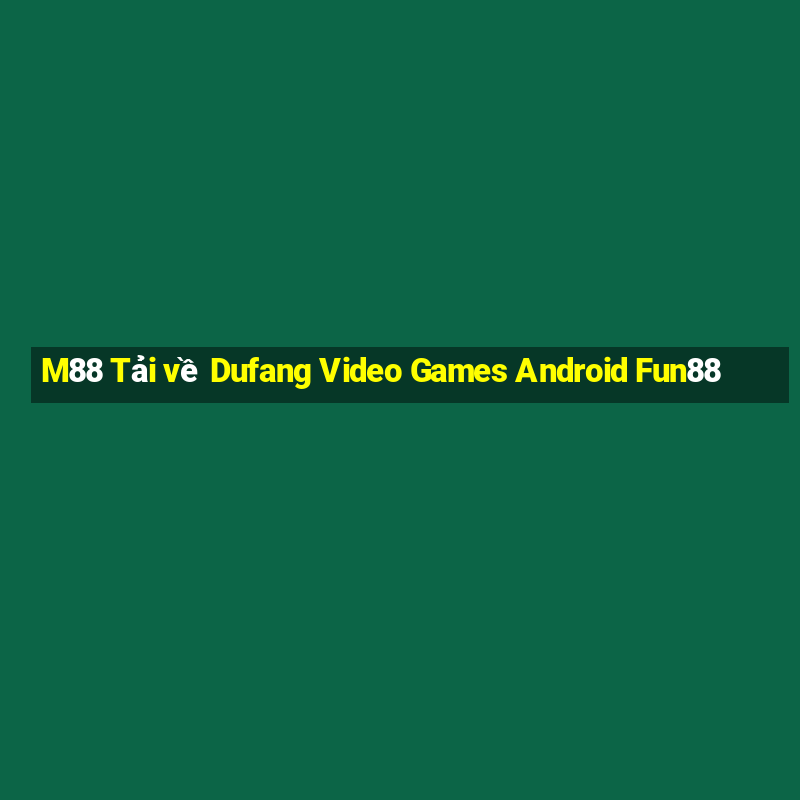 M88 Tải về Dufang Video Games Android Fun88