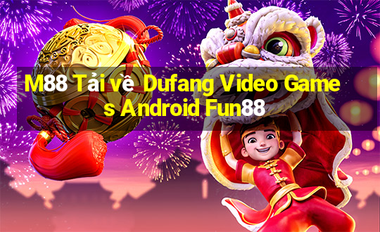 M88 Tải về Dufang Video Games Android Fun88