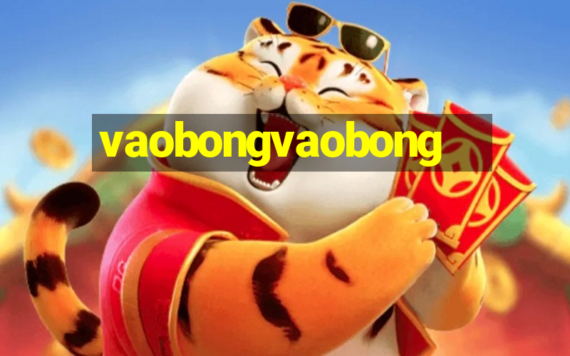 vaobongvaobong