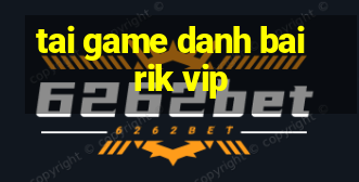 tai game danh bai rik vip