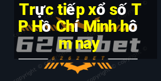 Trực tiếp xổ số TP Hồ Chí Minh hôm nay