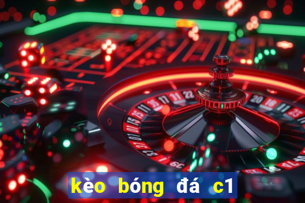 kèo bóng đá c1 hôm nay