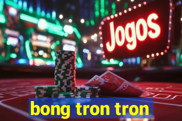 bong tron tron