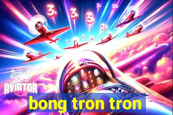 bong tron tron