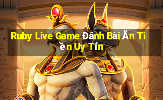 Ruby Live Game Đánh Bài Ăn Tiền Uy Tín