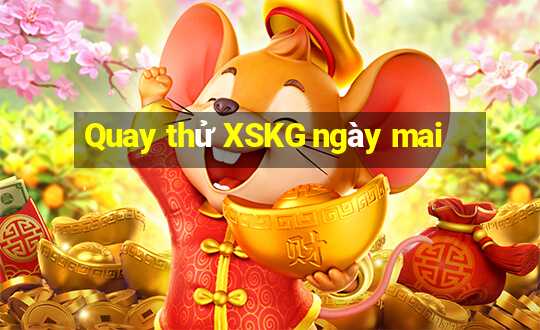 Quay thử XSKG ngày mai