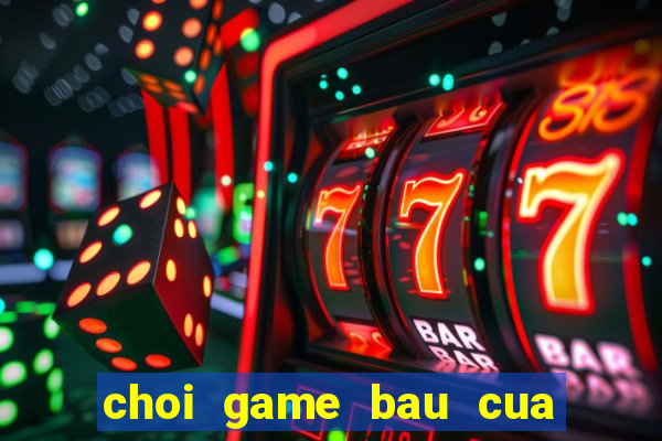 choi game bau cua tom ca