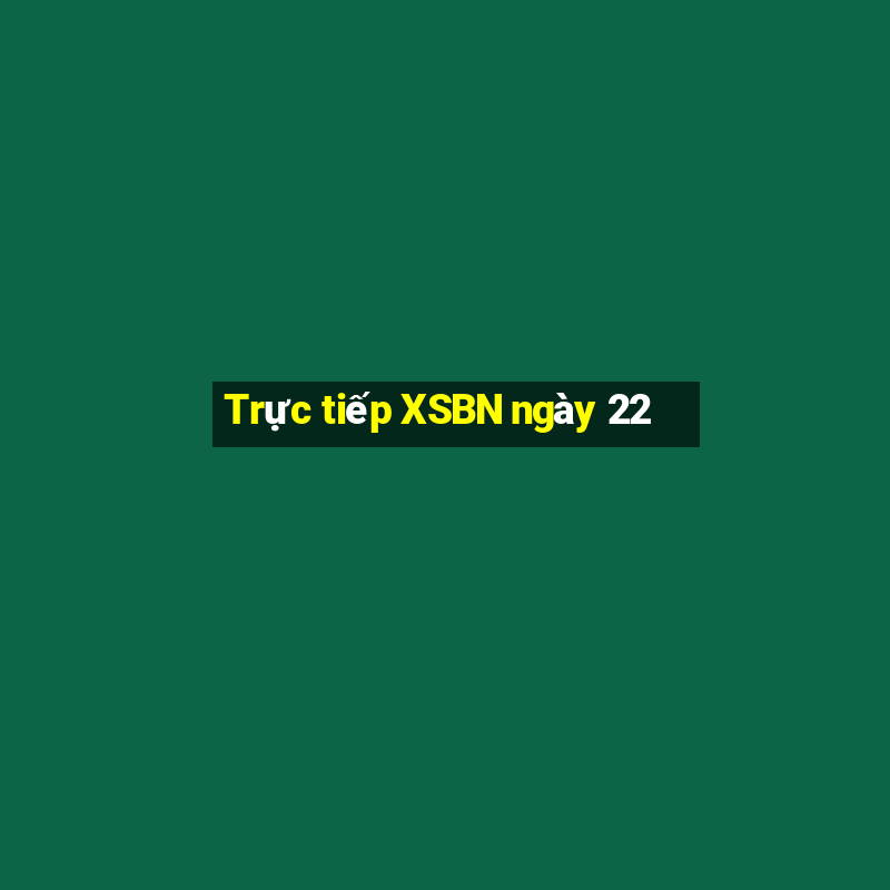 Trực tiếp XSBN ngày 22