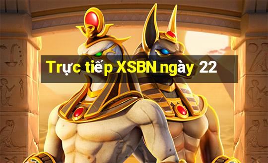 Trực tiếp XSBN ngày 22