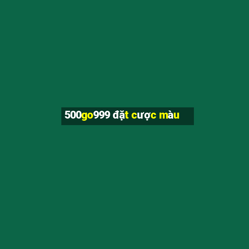 500go999 đặt cược màu