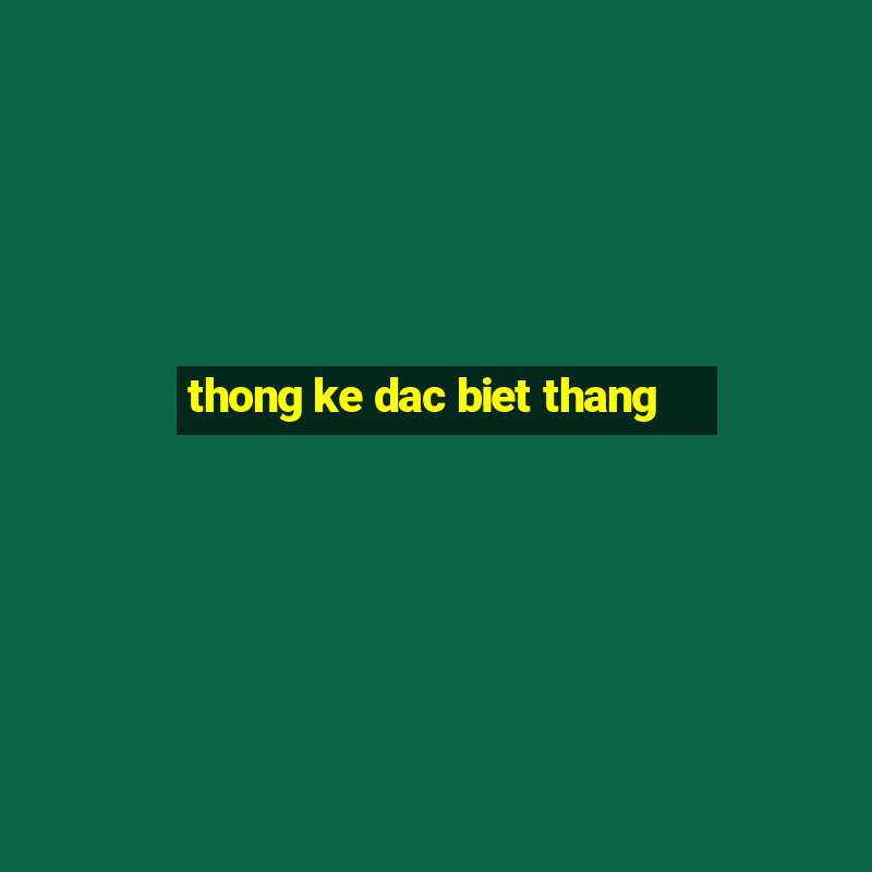 thong ke dac biet thang