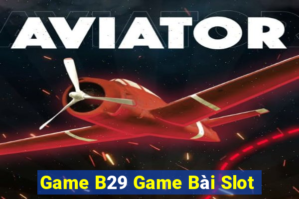 Game B29 Game Bài Slot