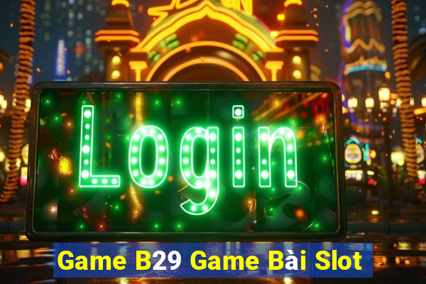 Game B29 Game Bài Slot