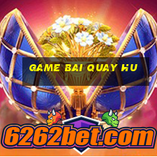 game bai quay hu