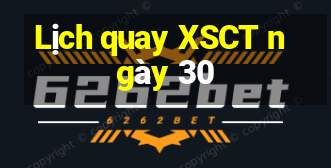 Lịch quay XSCT ngày 30