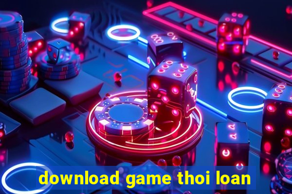 download game thoi loan