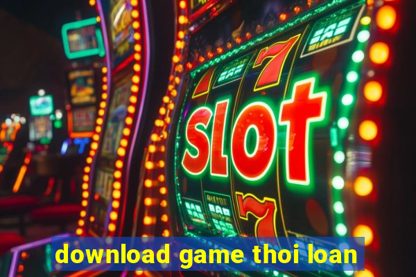 download game thoi loan