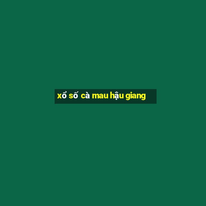 xổ số cà mau hậu giang