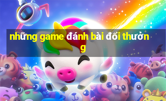 những game đánh bài đổi thưởng