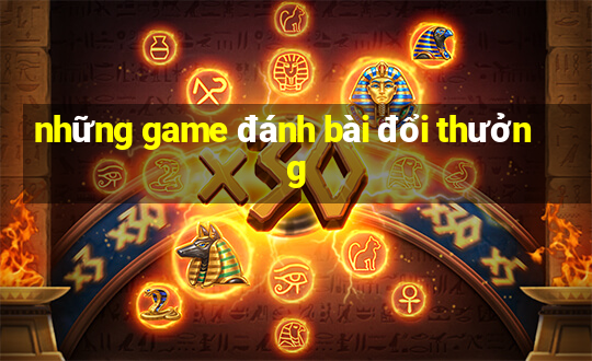 những game đánh bài đổi thưởng