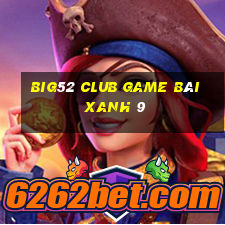 Big52 Club Game Bài Xanh 9