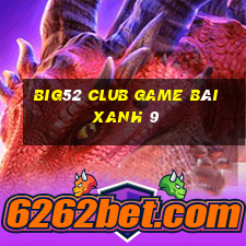 Big52 Club Game Bài Xanh 9