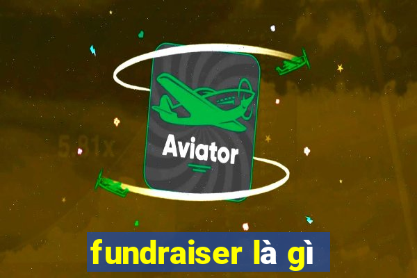 fundraiser là gì