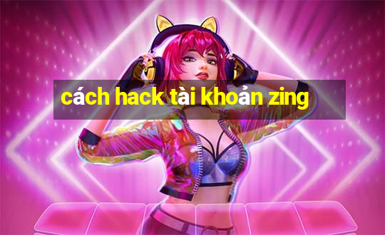 cách hack tài khoản zing