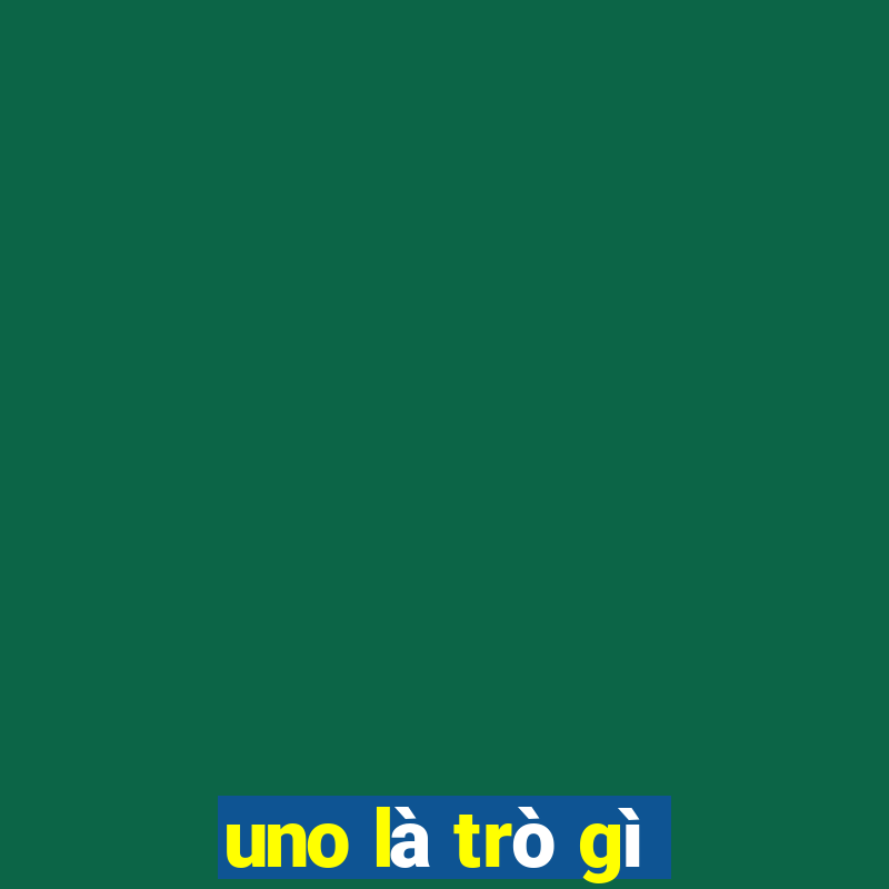 uno là trò gì