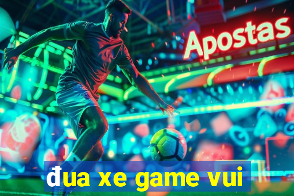 đua xe game vui