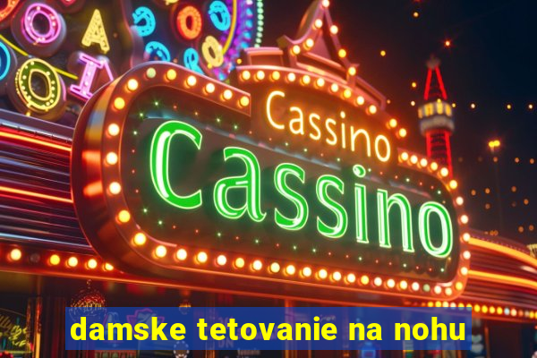 damske tetovanie na nohu