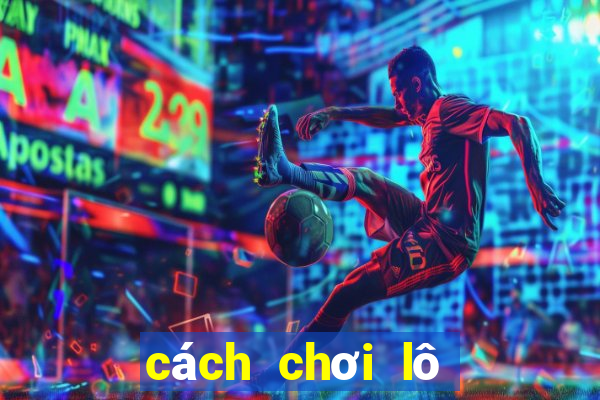 cách chơi lô tô miền bắc