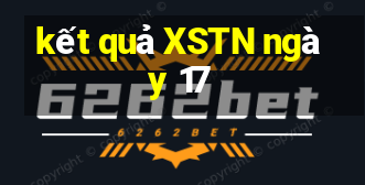 kết quả XSTN ngày 17