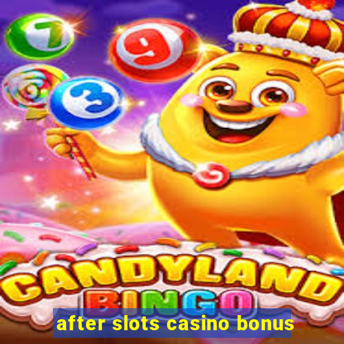 after slots casino bonus