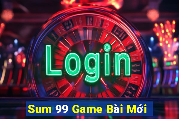 Sum 99 Game Bài Mới