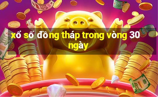 xổ số đồng tháp trong vòng 30 ngày