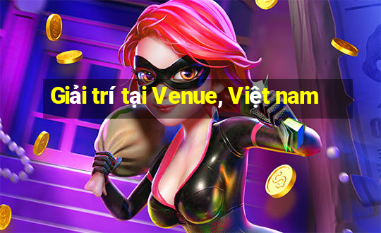 Giải trí tại Venue, Việt nam