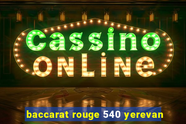 baccarat rouge 540 yerevan