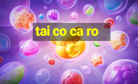 tai co ca ro