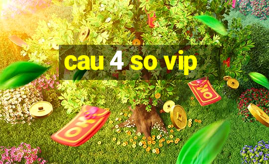 cau 4 so vip