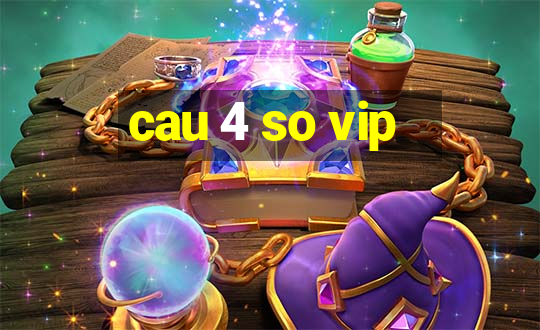 cau 4 so vip