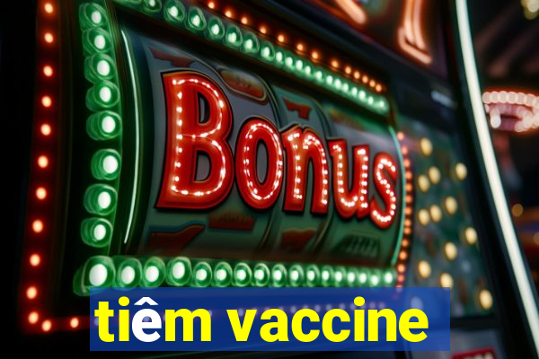 tiêm vaccine